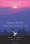 Dying to Be Free: A Healing Guide for Families After a Suicide