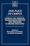 Our Place on Campus: Lesbian, Gay, Bisexual, Transgender Services and Programs in Higher Education