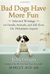 Bad Dogs Have More Fun: Selected Writings on Family, Animals, and Life from The Philadelphia Inquirer