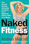 Naked Fitness: The Proven 28 Day Lifestyle Program for a Slimmer, Fitter, Pain Free Body
