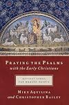 Praying the Psalms With the Early Christians: Ancient Songs for Modern Hearts