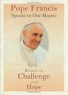 Pope Francis Speaks to Our Hearts: Words of Challenge and Hope