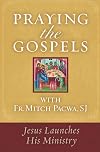 Praying the Gospels with Fr. Mitch Pacwa, SJ: Jesus Launches His Ministry