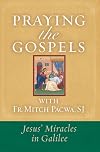 Praying the Gospels with Fr. Mitch Pacwa: Jesus' Miracles in Galilee