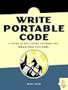 Write Portable Code: An Introduction to Developing Software for Multiple Platforms