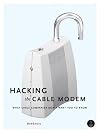 Hacking the Cable Modem: What Cable Companies Don't Want You to Know