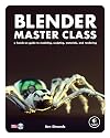 Blender Master Class: A Hands-On Guide to Modeling, Sculpting, Materials, and Rendering