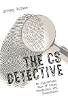 The CS Detective: An Algorithmic Tale of Crime, Conspiracy, and Computation