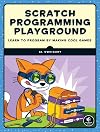 Scratch Programming Playground: Learn to Program by Making Cool Games