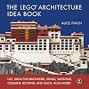The LEGO Architecture Idea Book: 1001 Ideas for Brickwork, Siding, Windows, Columns, Roofing, and Much, Much More