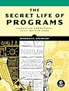 The Secret Life of Programs: Understand Computers -- Craft Better Code