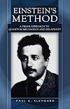 Einstein's Method: A Fresh Approach to Quantum Mechanics and Relativity