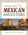 Finding Your Mexican Ancestors: A Beginner's Guide (Finding Your Ancestors)