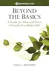 Beyond the Basics: A Guide for Advanced Users of Family Tree Maker 2011