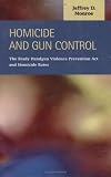Homicide and Gun Control: The Brady Handgun Violence Prevention Act and Homicide Rates (Criminal Justice: Recent Scholarship)