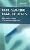 Understanding homicide trends the social context of a homicide epidemic
