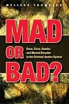 Mad or Bad? Race, Class, Gender, and Mental Disorder in the Criminal Justice System (Criminal Jusctice: Recent Scholarship)