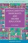 Undocumented Immigrants and Higher Education: Β‘SΓ se puede! (The New Americans: Recent Immigration and American Society)