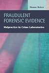 Fraudulent Forensic Evidence: Malpractice in Crime Laboratories (Criminal Justice: Recent Scholarship)