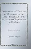 Commentary of Theodore of Mopsuestia on the Lord's prayer and on the sacraments of baptism and the Eucharist