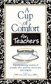 A Cup of Comfort for Teachers: Heartwarming Stories of People Who Mentor, Motivate, and Inspire (Cup of Comfort Series)