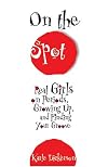 On The Spot: Real Girls On Periods, Growing Up, And Finding Your Groove
