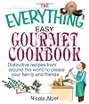 The Everything Easy Gourmet Cookbook: Over 250 Distinctive Recipes from Around the World to Please Your Family and Friends