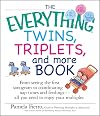 The Everything Twins, Triplets, And More Book: From Seeing The First Sonogram To Coordinating Nap Times And Feedings -- All You Need To Enjoy Your Multiples