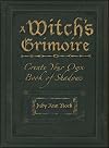 A Witch's Grimoire: Create Your Own Book of Shadows