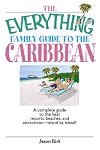 The Everything Family Guide To The Caribbean: A Complete Guide to the Best Resorts, Beaches And Attractions - Island by Island! (Everything (History & Travel))