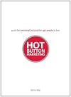 Hot Button Marketing: Push the Emotional Buttons That Get People to Buy