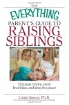 The Everything Parent's Guide to Raising Siblings: Tips to Eliminate Rivalry, Avoid Favoritism, And Keep the Peace (Ever