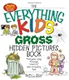 The Everything Kids' Gross Hidden Pictures Book: Pick Your Way Through Hours of Skin-crawling Fun! (Everything Kids Series)