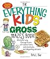 The Everything Kids' Gross Mazes Book: Wind Your Way Through Hours of Twisted Turns, Sick Shortcuts, And Disgusting