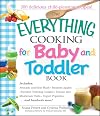 The Everything Cooking For Baby And Toddler Book: 300 Delicious, Easy Recipes to Get Your Child Off to a Healthy Start