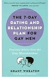 The 7-Day Dating and Relationship Plan for Gay Men: Practical Advice from the Gay Matchmaker