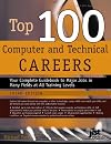 Top 100 Computer and Technical Careers: Your Complete Guidebook to Major Jobs in Many Fields at All Training Levels