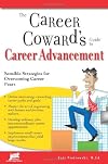 The Career Coward's Guide to Career Advancement: Sensible Strategies for Overcoming Career Fears