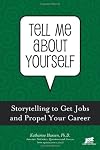 Tell Me About Yourself: Storytelling to Get Jobs and Propel Your Career
