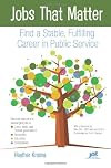 Jobs That Matter: Find a Stable, Fulfilling Career in Public Service