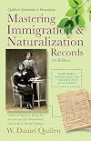 Mastering Immigration & Naturalization Records (Quillen's Essentials of Genealogy)