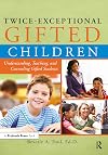 Twice-Exceptional Gifted Children: Understanding, Teaching, and Counseling Gifted Students