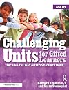 Challenging Units for Gifted Learners: Teaching the Way Gifted Students Think (Math, Grades 6-8)