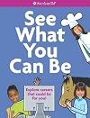 See What You Can Be: Explore careers that could be for you! (American Girl Library)