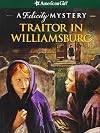 Traitor in Williamsburg: A Felicity Mystery