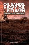 Oil Sands, Heavy Oil & Bitumen: From Recovery to Refinery