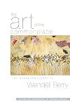The Art of the Commonplace: The Agrarian Essays of Wendell Berry