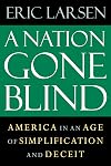 A Nation Gone Blind: America in an Age of Simplification and Deceit