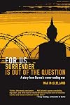 For Us Surrender Is Out of the Question: A Story from Burma's Never-Ending War