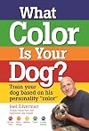 What Color Is Your Dog?: Train Your Dog Based on His Personality "Color" (Kennel Club Books)